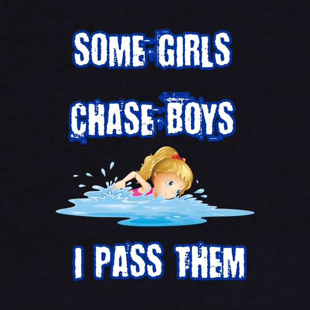 Some Girls Chase Boys I Pass Them Funny Gift For Swimming Lovers by klimentina